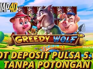 Slot Deposit Pulsa 5Ribu Tanpa Potongan Game Greedy Wolf