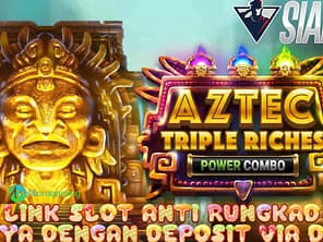 Aztec Triple Riches Game Slot Anti Rungkad Hanya Dengan Deposit Dana