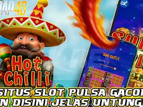 Situs Slot Pulsa Gacor Bermain Hot Chilli Jelas Untungnya