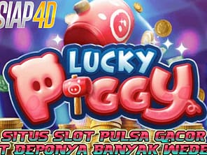 Situs Slot Pulsa Gacor Bermain Lucky Piggy Banyak Wedenya