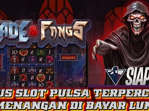 Situs Slot Pulsa Terpercaya Kemenangan Di Bayar Lunas Bermain Blade & Fangs