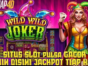Situs Slot Pulsa Gacor Main Di Wild Wild Joker