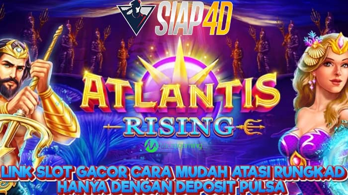 Link Slot Gacor Cara Mudah Atasi Rungkad Bermain Atlantis Rising