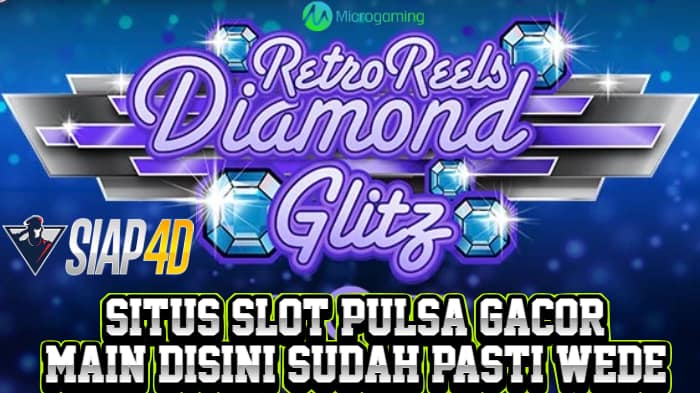 Situs Slot Pulsa Gacor Main Disini Sudah Pasti Wede Bermain Diamond Glite