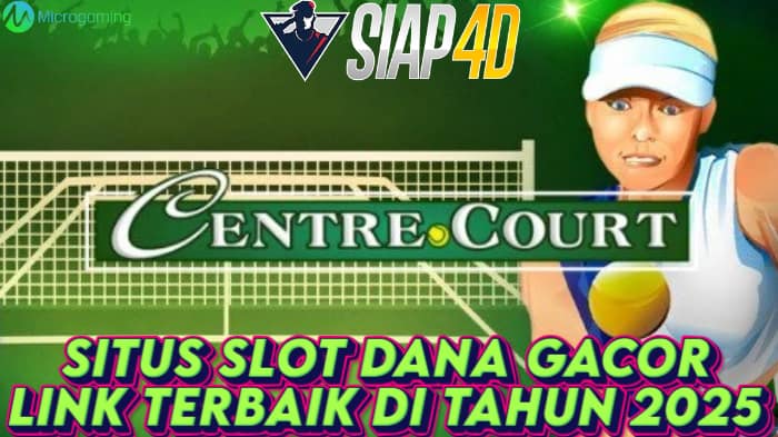 Situs Slot Dana Gacor Terbaik Di Tahun 2025 Bermain Centre Court Maxwin