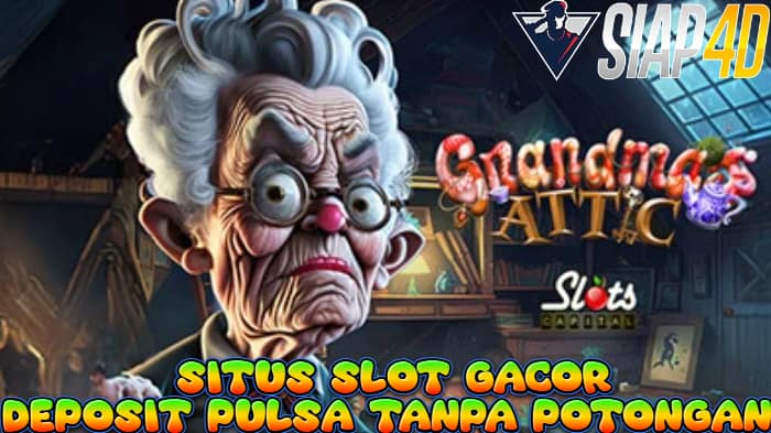 Situs Slot Gacor Deposit Pulsa Bermain Grandma's Attic